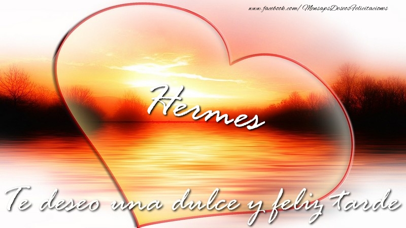 Felicitaciones de buenas tardes - Hermes Te deseo una dulce y feliz tarde