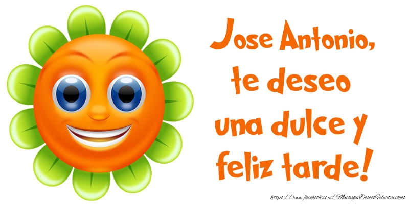 Felicitaciones de buenas tardes - Jose Antonio, te deseo una dulce y feliz tarde!