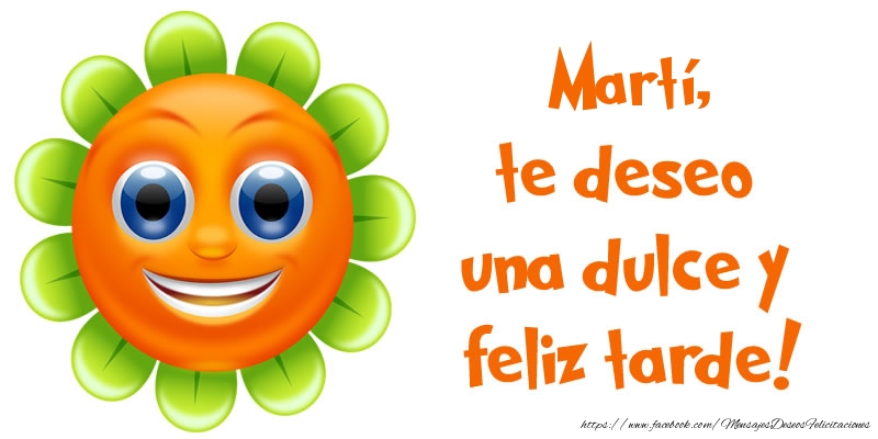 Felicitaciones de buenas tardes - Emoticones & Flores | Martí, te deseo una dulce y feliz tarde!
