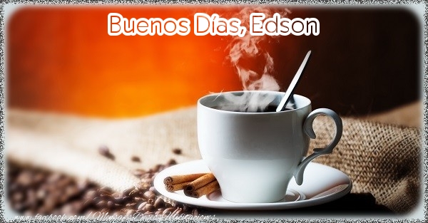 Felicitaciones de buenos días - Café | Buenos Días, Edson