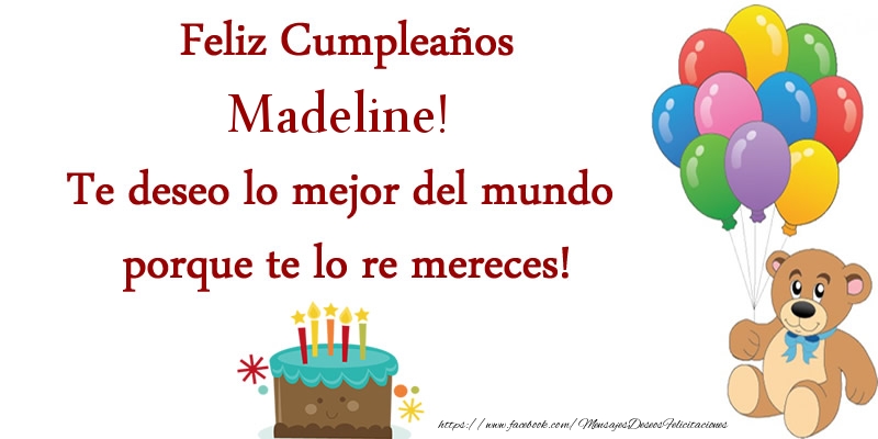 Felicitaciones de cumpleaños - Feliz cumpleaños Madeline. Te deseo lo mejor del mundo porque te lo re mereces!