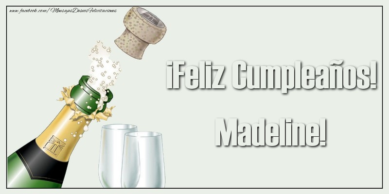 Felicitaciones de cumpleaños - Champán | ¡Feliz Cumpleaños! Madeline!