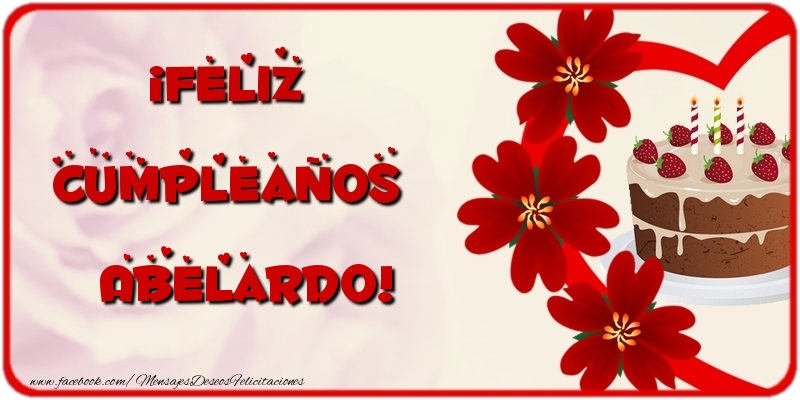 Felicitaciones de cumpleaños - Flores & Tartas | ¡Feliz Cumpleaños Abelardo