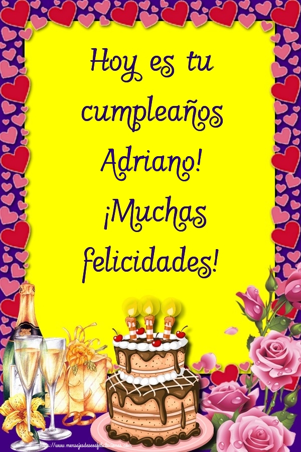  Felicitaciones de cumpleaños - Champán & Flores & Tartas | Hoy es tu cumpleaños Adriano! ¡Muchas felicidades!