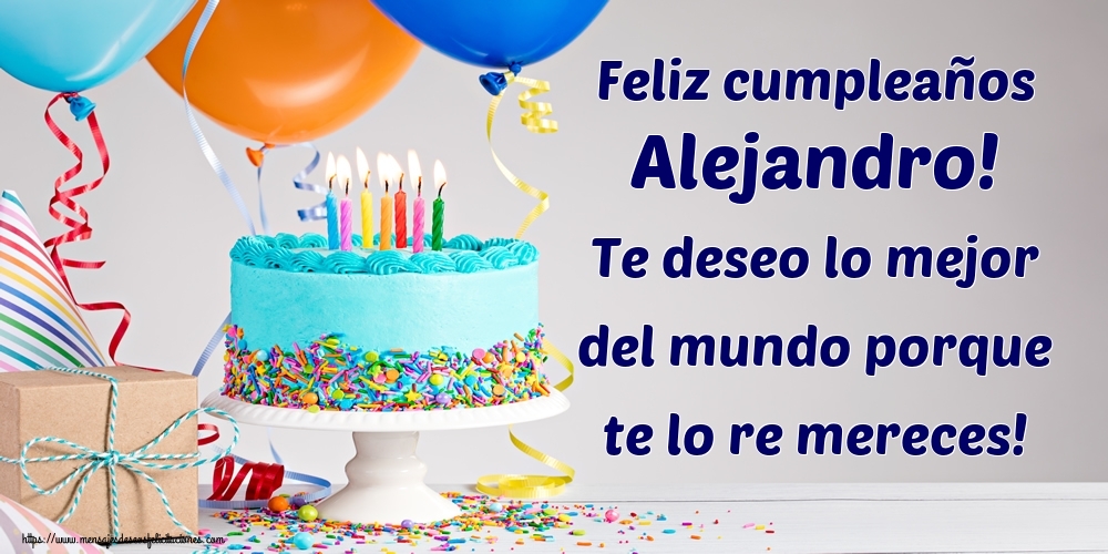 Felicitaciones de cumpleaños - Tartas | Feliz cumpleaños Alejandro! Te deseo lo mejor del mundo porque te lo re mereces!