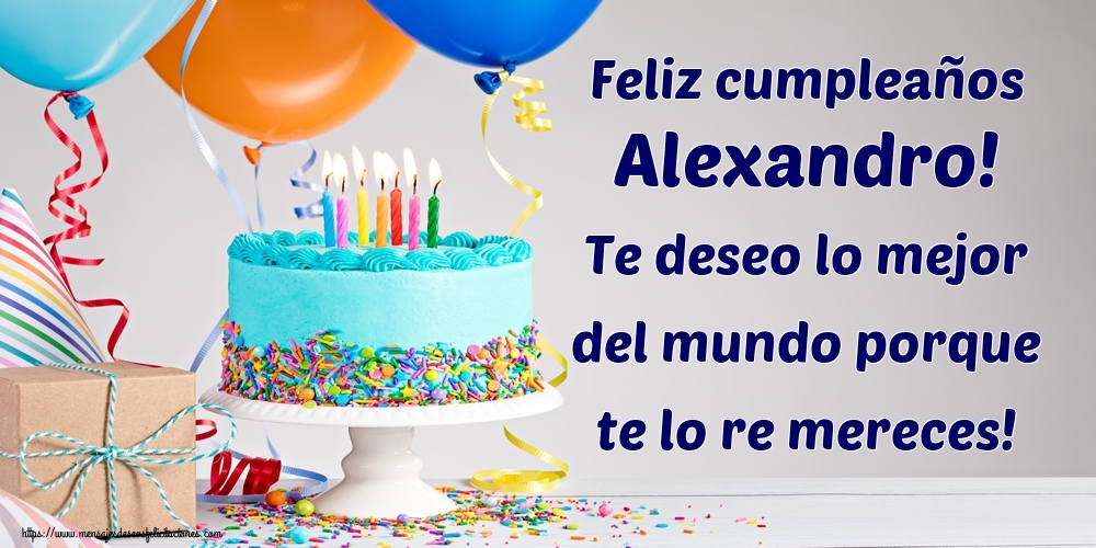 Felicitaciones de cumpleaños - Tartas | Feliz cumpleaños Alexandro! Te deseo lo mejor del mundo porque te lo re mereces!
