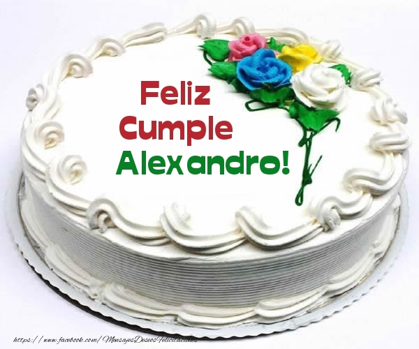  Felicitaciones de cumpleaños - Tartas | Feliz Cumple Alexandro!