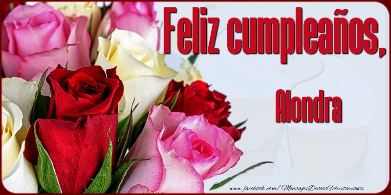 Felicitaciones de cumpleaños - Rosas | Feliz Cumpleaños, Alondra!