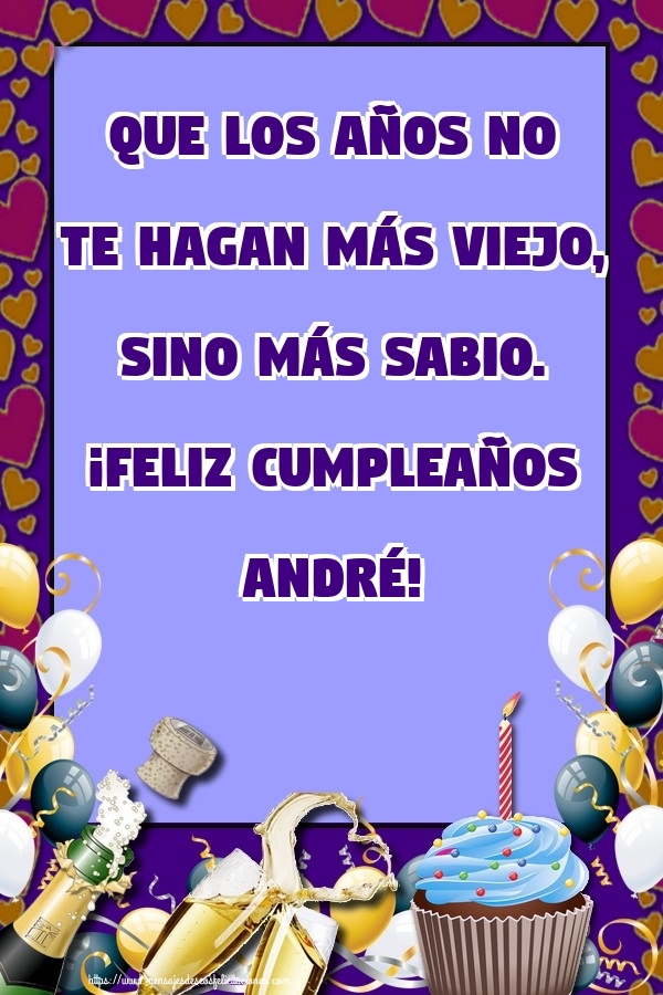 Felicitaciones de cumpleaños - Que los años no te hagan más viejo, sino más sabio. ¡Feliz cumpleaños André!