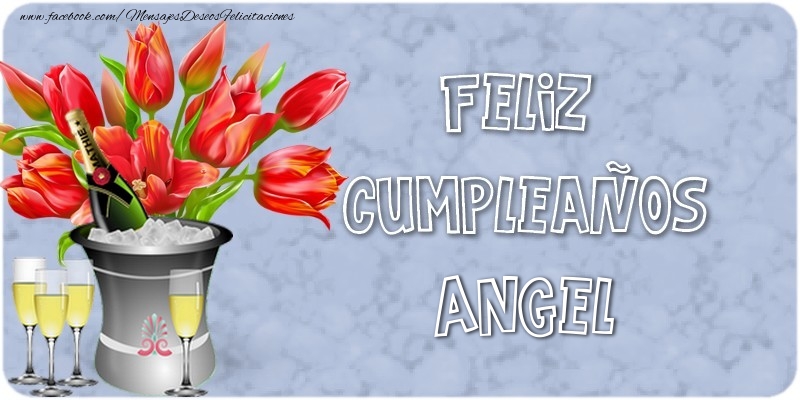 Felicitaciones de cumpleaños - Champán & Flores | Feliz Cumpleaños, Angel!