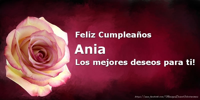 Felicitaciones de cumpleaños - Rosas | Feliz Cumpleaños Ania Los mejores deseos para ti!