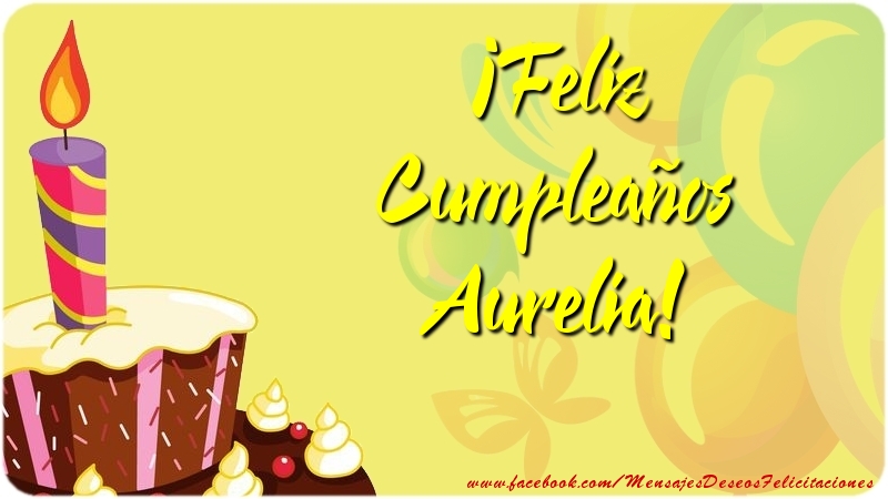 Felicitaciones de cumpleaños - Globos & Tartas | ¡Feliz Cumpleaños Aurelia