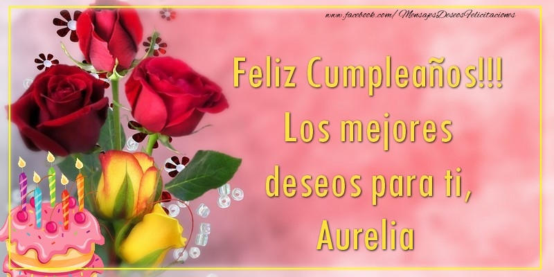 Felicitaciones de cumpleaños - Flores & Tartas | Feliz Cumpleaños!!! Los mejores deseos para ti, Aurelia