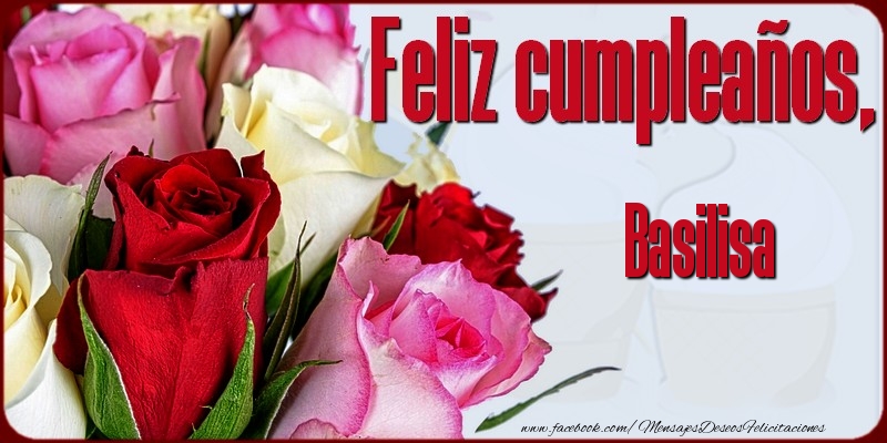 Felicitaciones de cumpleaños - Rosas | Feliz Cumpleaños, Basilisa!