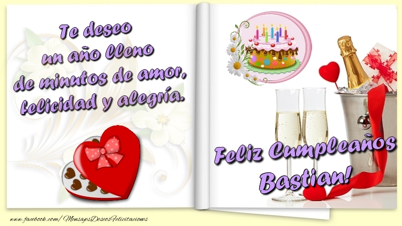 Felicitaciones de cumpleaños - Te deseo un año lleno de minutos de amor, felicidad y alegría. Feliz Cumpleaños Bastian