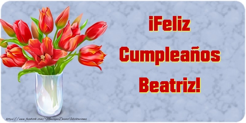 Felicitaciones de cumpleaños - Flores | ¡Feliz Cumpleaños Beatriz