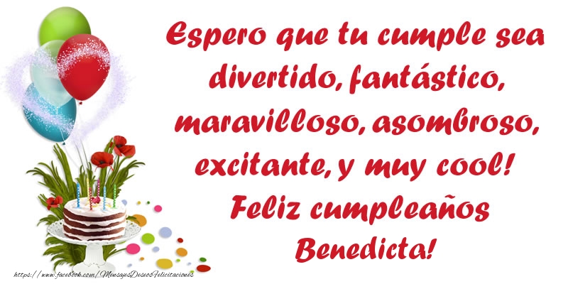 Felicitaciones de cumpleaños - Espero que tu cumple sea divertido, fantástico, maravilloso, asombroso, excitante, y muy cool! Feliz cumpleaños Benedicta!