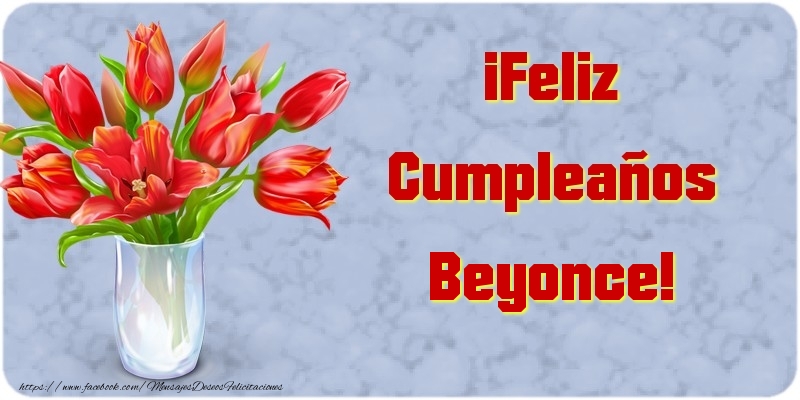  Felicitaciones de cumpleaños - Flores | ¡Feliz Cumpleaños Beyonce