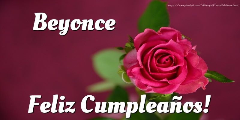 Felicitaciones de cumpleaños - Rosas | Beyonce Feliz Cumpleaños!