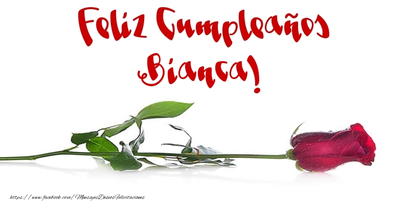 Felicitaciones de cumpleaños - Flores & Rosas | Feliz Cumpleaños Bianca!