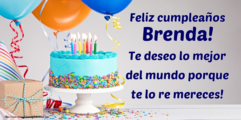 Felicitaciones de cumpleaños - Feliz cumpleaños Brenda! Te deseo lo mejor del mundo porque te lo re mereces!
