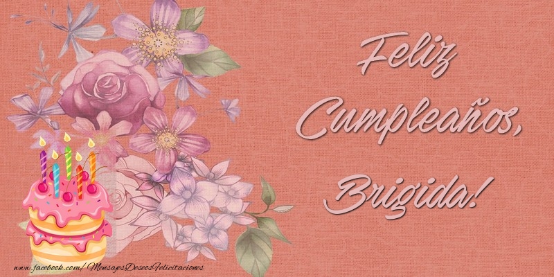 Felicitaciones de cumpleaños - Flores & Tartas | Feliz Cumpleaños, Brigida!
