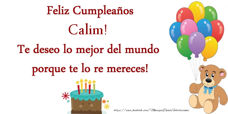 Felicitaciones de cumpleaños - Globos & Osos & Tartas | Feliz cumpleaños Calim. Te deseo lo mejor del mundo porque te lo re mereces!