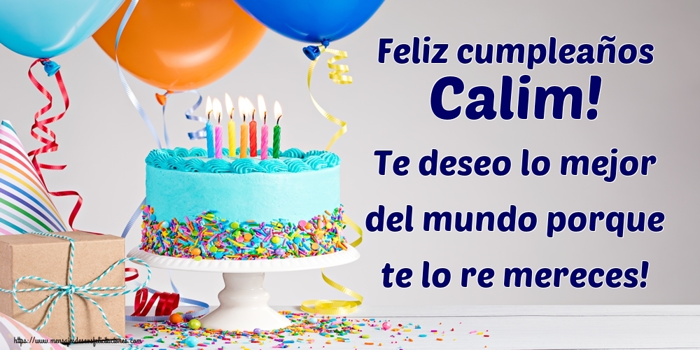 Felicitaciones de cumpleaños - Tartas | Feliz cumpleaños Calim! Te deseo lo mejor del mundo porque te lo re mereces!