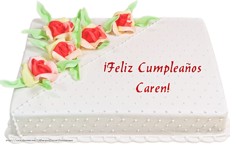 Felicitaciones de cumpleaños - ¡Feliz Cumpleaños Caren! - Tarta