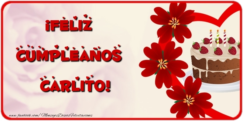 Felicitaciones de cumpleaños - Flores & Tartas | ¡Feliz Cumpleaños Carlito