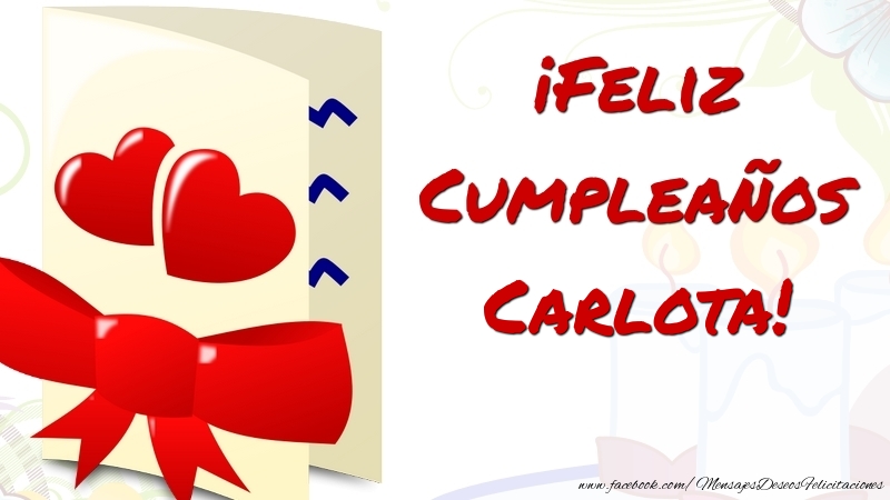 Felicitaciones de cumpleaños - Corazón | ¡Feliz Cumpleaños Carlota