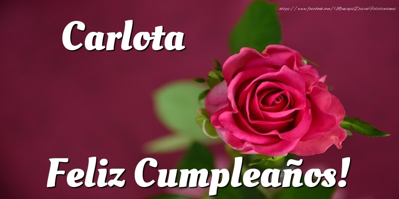 Felicitaciones de cumpleaños - Rosas | Carlota Feliz Cumpleaños!