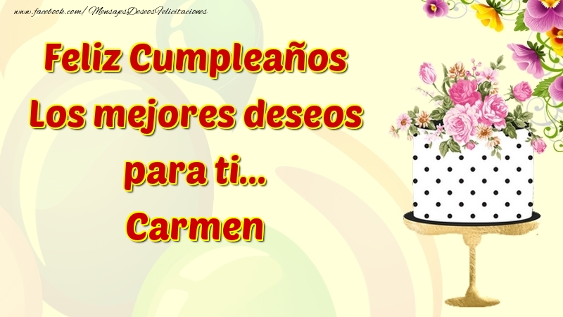 Felicitaciones de cumpleaños - Flores & Tartas | Feliz Cumpleaños Los mejores deseos para ti... Carmen