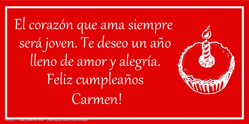 Felicitaciones de cumpleaños - El corazón que ama siempre  será joven. Te deseo un año lleno de amor y alegría. Feliz cumpleaños Carmen!