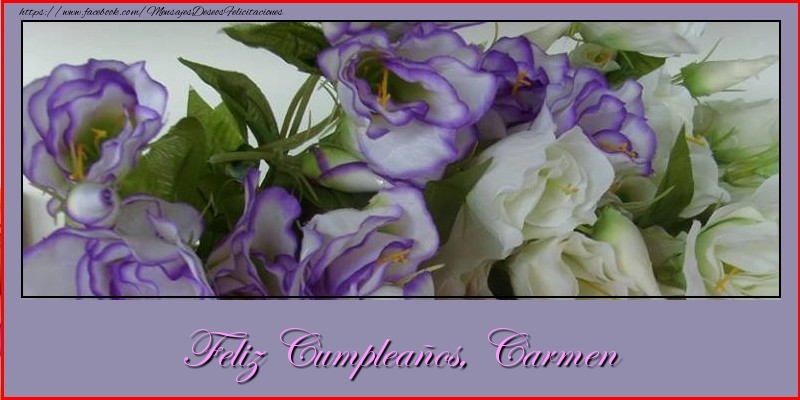 Felicitaciones de cumpleaños - Flores | Feliz cumpleaños, Carmen