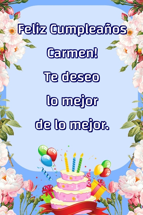 Felicitaciones de cumpleaños - Feliz Cumpleaños Carmen! Te deseo lo mejor de lo mejor.