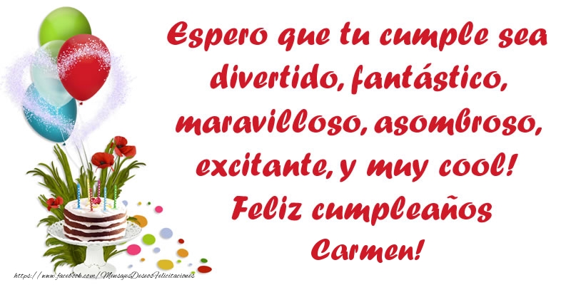 Felicitaciones de cumpleaños - Globos & Tartas | Espero que tu cumple sea divertido, fantástico, maravilloso, asombroso, excitante, y muy cool! Feliz cumpleaños Carmen!