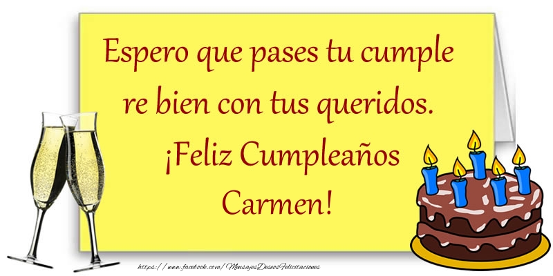 Felicitaciones de cumpleaños - Espero que pases tu cumple re bien con tus queridos.  ¡Feliz Cumpleaños Carmen!