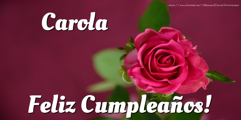 Felicitaciones de cumpleaños - Rosas | Carola Feliz Cumpleaños!