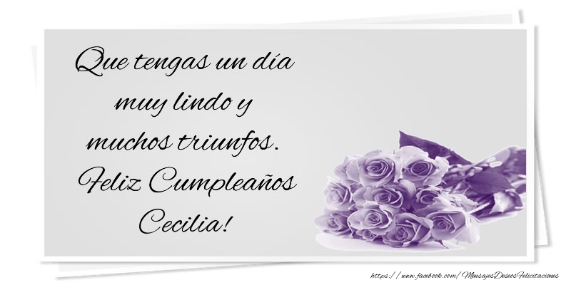 Felicitaciones de cumpleaños - Ramo De Flores | Que tengas un día muy lindo y muchos triunfos. Feliz Cumpleaños Cecilia!
