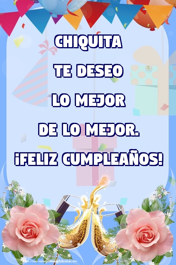 Felicitaciones de cumpleaños - Champán & Flores & Rosas | Chiquita te deseo lo mejor de lo mejor. ¡Feliz Cumpleaños!