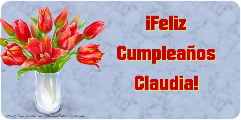 Felicitaciones de cumpleaños - Flores | ¡Feliz Cumpleaños Claudia