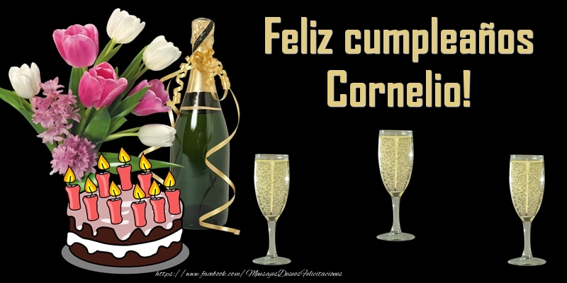 Felicitaciones de cumpleaños - Champán & Flores & Tartas | Feliz cumpleaños Cornelio!