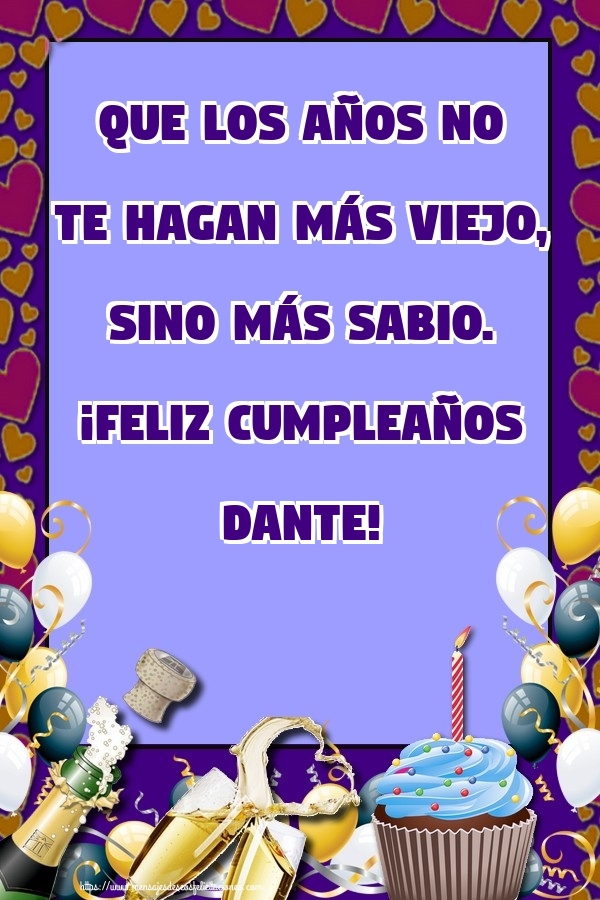 Felicitaciones de cumpleaños - Champán & Globos & Tartas | Que los años no te hagan más viejo, sino más sabio. ¡Feliz cumpleaños Dante!