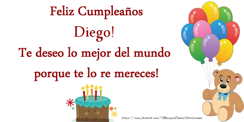 Felicitaciones de cumpleaños - Globos & Osos & Tartas | Feliz cumpleaños Diego. Te deseo lo mejor del mundo porque te lo re mereces!