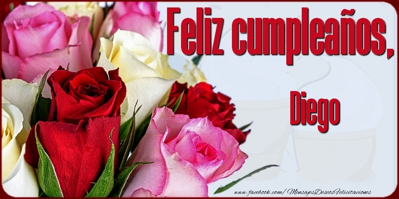 Felicitaciones de cumpleaños - Rosas | Feliz Cumpleaños, Diego!