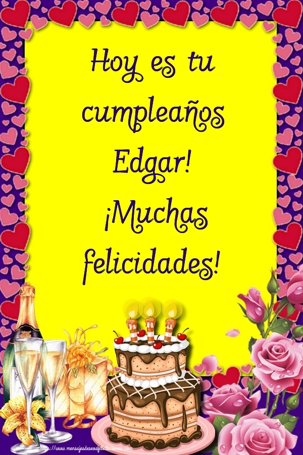 Felicitaciones de cumpleaños - Champán & Flores & Tartas | Hoy es tu cumpleaños Edgar! ¡Muchas felicidades!