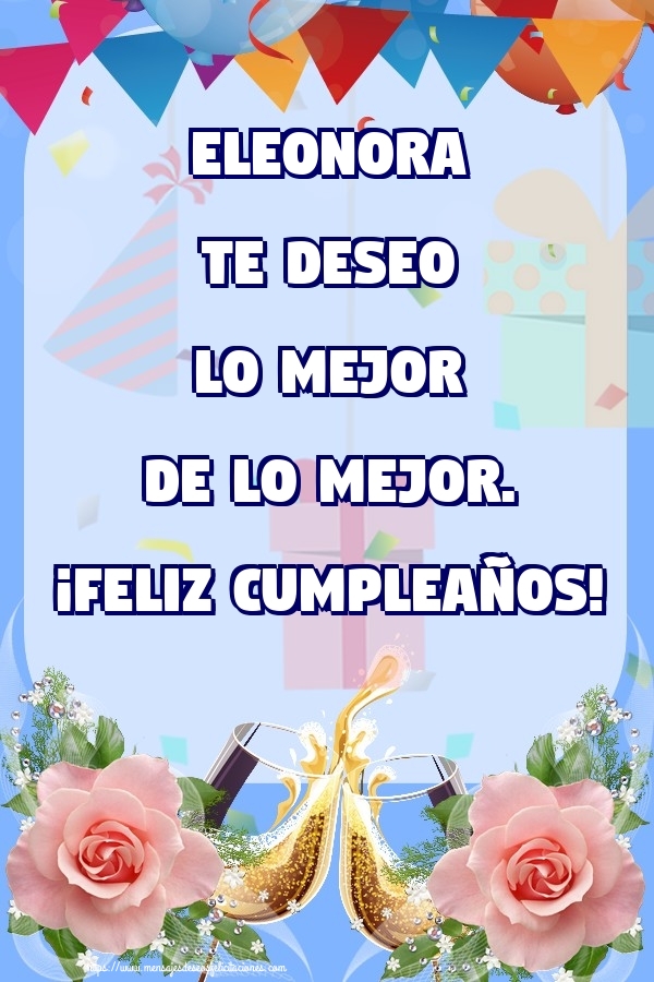 Felicitaciones de cumpleaños - Champán & Flores & Rosas | Eleonora te deseo lo mejor de lo mejor. ¡Feliz Cumpleaños!