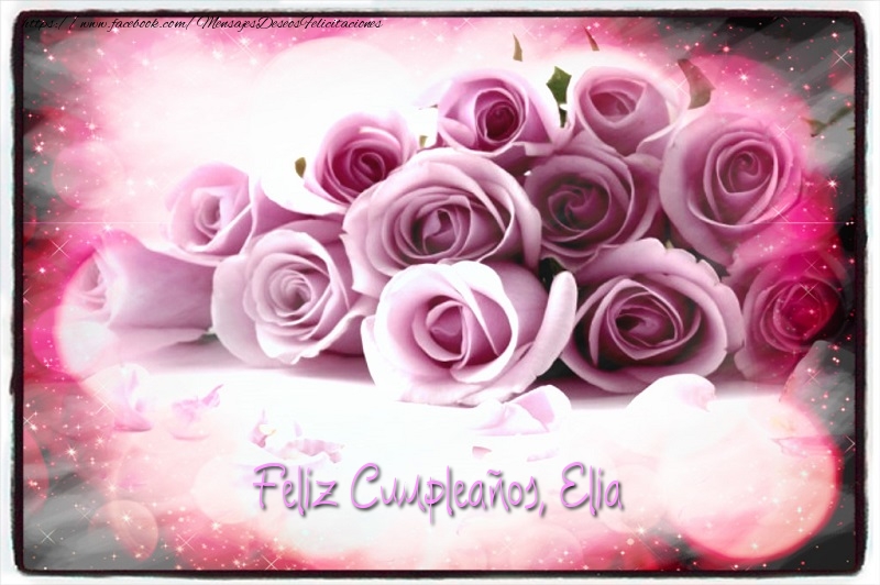 Felicitaciones de cumpleaños - Rosas | Feliz Cumpleaños, Elia!
