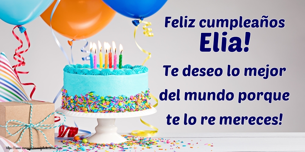 Felicitaciones de cumpleaños - Tartas | Feliz cumpleaños Elia! Te deseo lo mejor del mundo porque te lo re mereces!